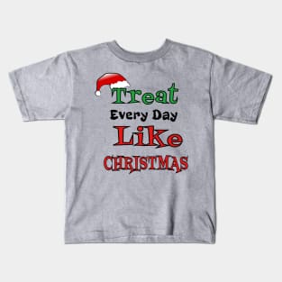 Treat Every Day Like Christmas Santa's Hat Cheerful Funny Gift Kids T-Shirt